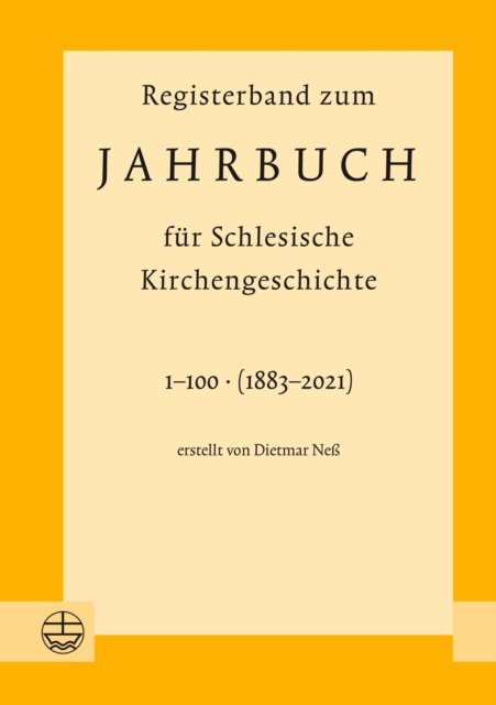 Registerband zum Jahrbuch fur Schlesische Kirchengeschichte, Bd. 1-100 (1883-2021)