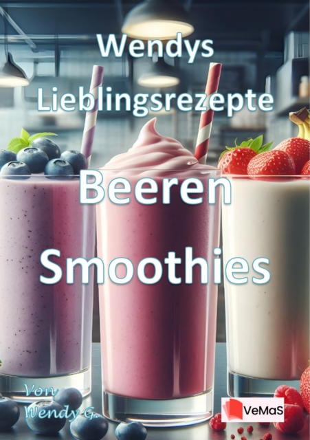 Wendys Lieblingsrezepte - Beeren Smoothies