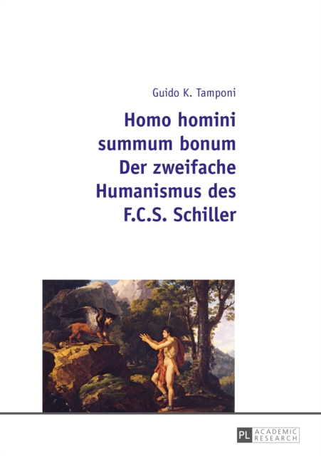Homo homini summum bonum- Der zweifache Humanismus des F.C.S. Schiller