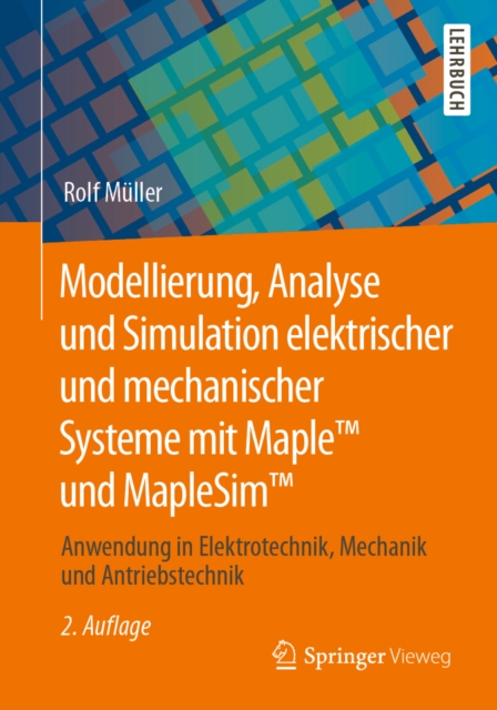 Modellierung, Analyse und Simulation elektrischer und mechanischer Systeme mit Maple™ und MapleSim™