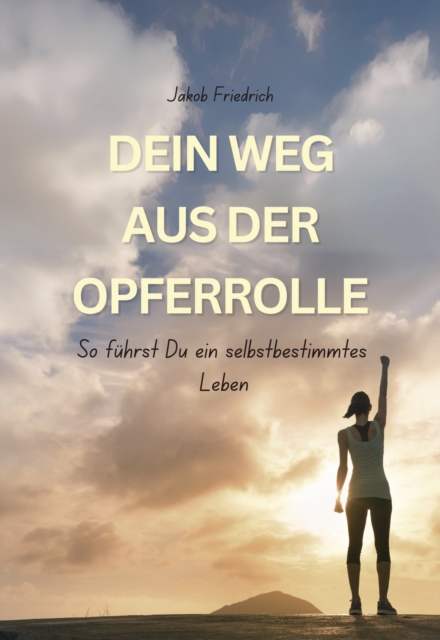 Dein Weg aus der Opferrolle
