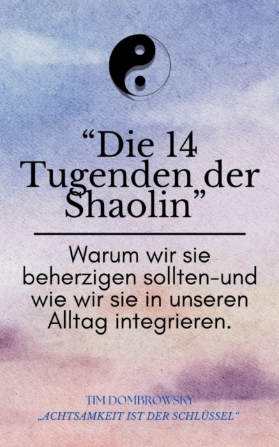 Die 14 Tugenden der Shaolin- warum wir beherzigen sollten und wie wir sie in unseren Alltag integrieren