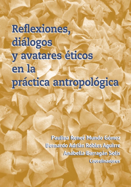 Reflexiones, dialogos y avatares eticos en la practica antropologica