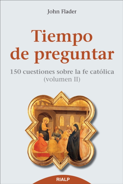 Tiempo de preguntar II. 150 cuestiones sobre la fe católica