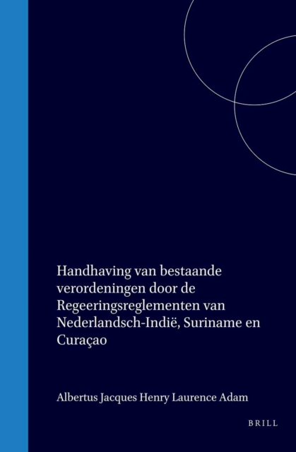 Handhaving van bestaande verordeningen door de regeeringsreglementen van Nederlandsch - Indie, Suriname en Curacao