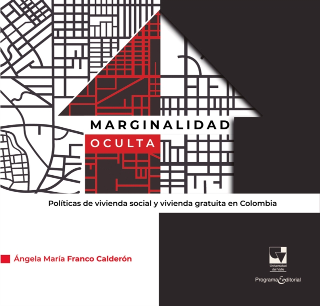 Marginalidad oculta. Políticas de vivienda social y vivienda gratuita en Colombia