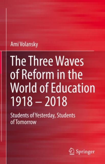 Three Waves of Reform in the World of Education 1918 - 2018