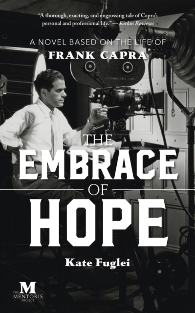 Embrace of Hope: A Novel Based on the Life of Frank Capra