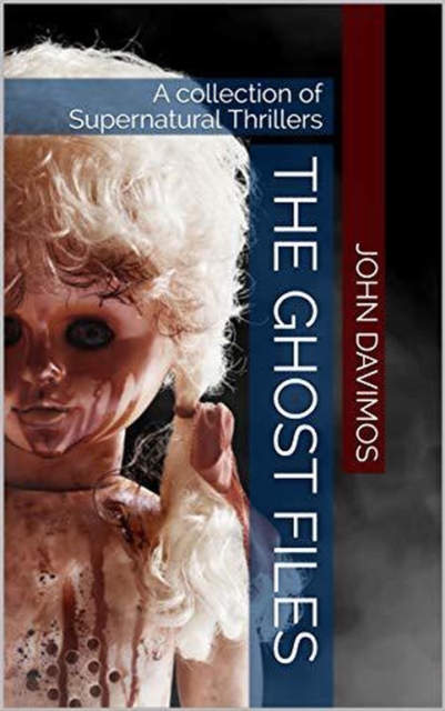 Ghost Files A Collection of Supernatural Thrillers