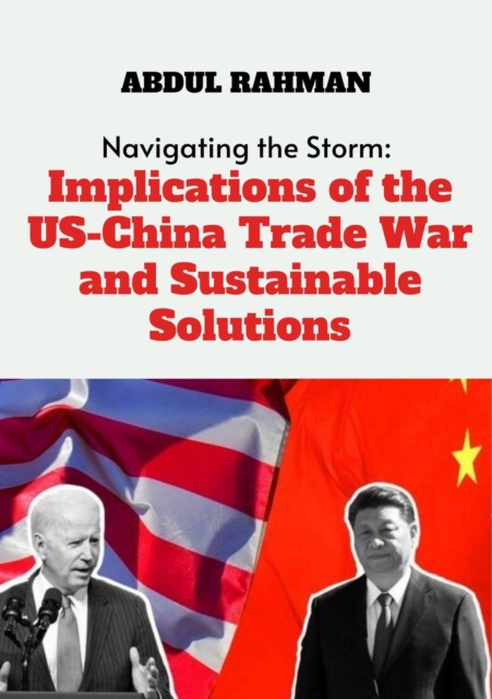 Navigating the Storm: Implications of the US-China Trade War and Sustainable Solutions