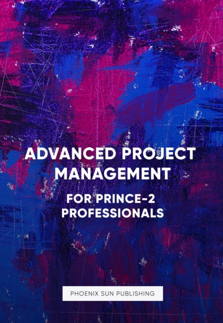 Advanced Project Management: For PRINCE 2 Professionals