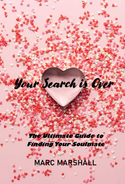 Your Search Is Over: The Ultimate Guide to Finding Your Soulmate