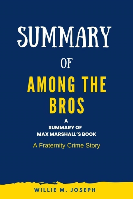 Summary of Among the Bros by Max Marshall: A Fraternity Crime Story