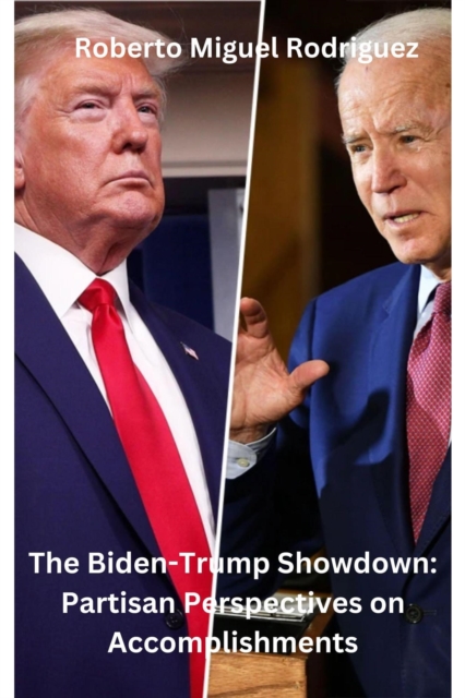 Biden-Trump Showdown:  Partisan Perspectives on Their Accomplishments