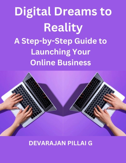 Digital Dreams to Reality: A Step-by-Step Guide to Launching Your Online Business