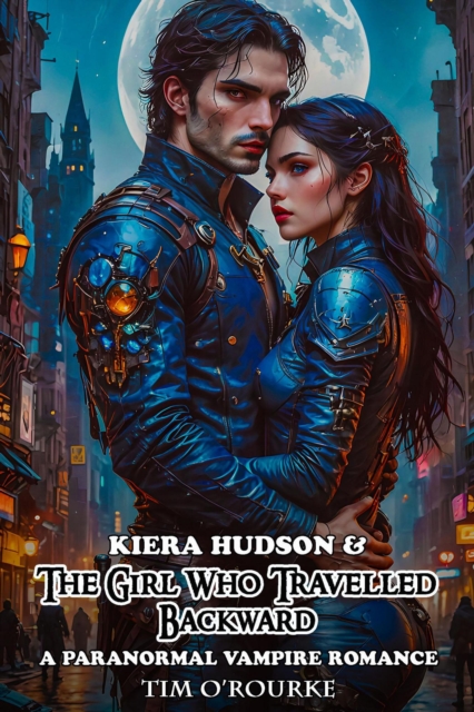Kiera Hudson & The Girl Who Travelled Backward: A Paranormal Vampire Romance