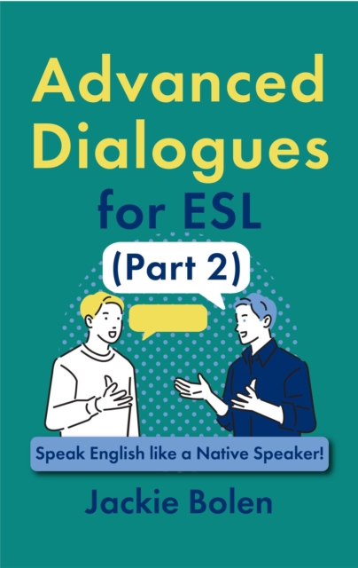 Advanced Dialogues for ESL (Part 2): Speak English like a Native Speaker!