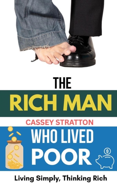 Rich Man who Lived Poor : Living Simple, Thinking Rich