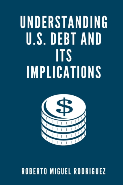 Understanding U.S. Debt and Its Implications