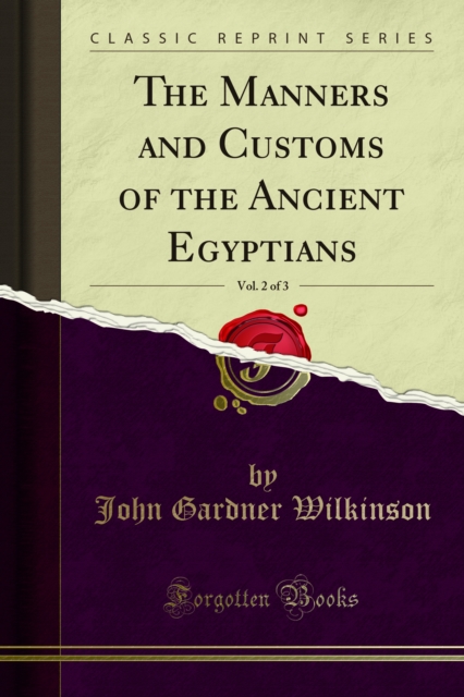Manners and Customs of the Ancient Egyptians