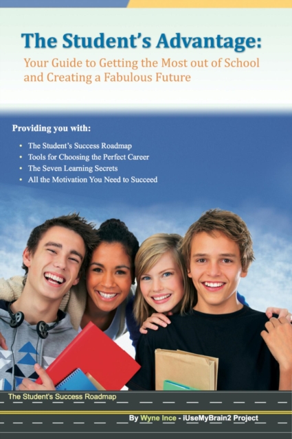 Student's Advantage: Your Guide to Getting the Most out of School and Creating a Fabulous Future
