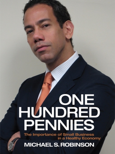 One Hundred Pennies : The Importance of Small Business in a Healthy Ecomony