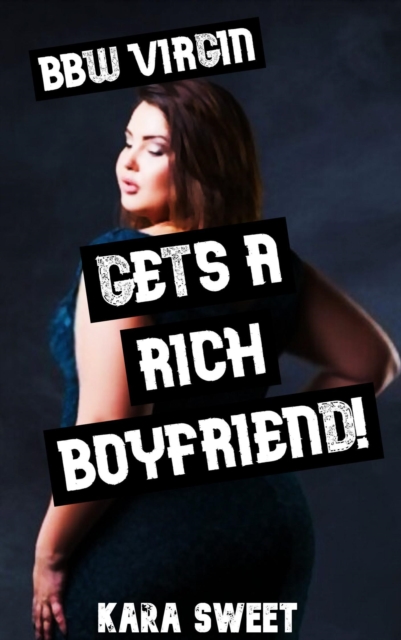 Bbw Virgin Gets a Rich Boyfriend!