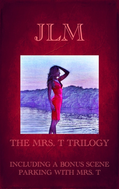 Mrs. T Trilogy: Including A Bonus Scene: Parking With Mrs. T