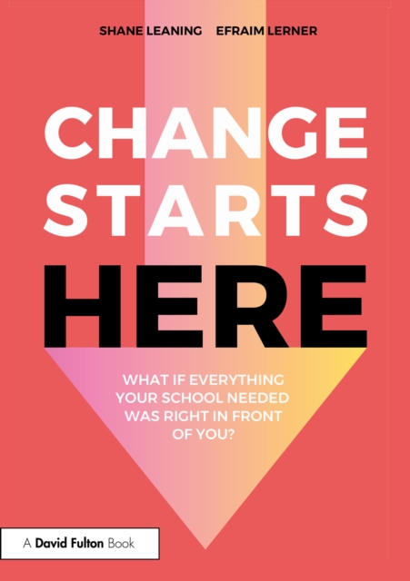 Change Starts Here: What if Everything Your School Needed Was Right in Front of You?