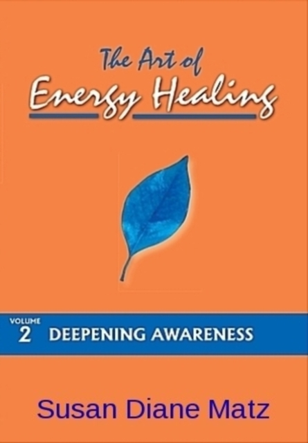Art of Energy Healing Volume Two Deepening Awareness