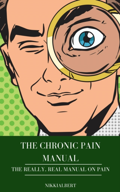 Chronic Pain Manual: The Really, Real Manual on Pain