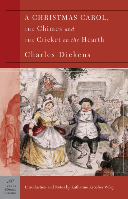Christmas Carol, The Chimes & The Cricket on the Hearth (Barnes & Noble Classics Series)