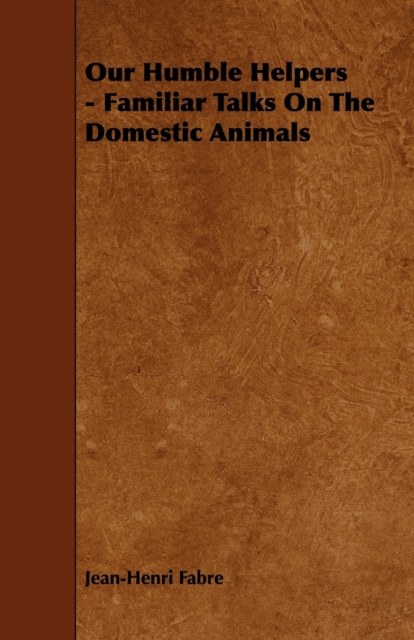 Our Humble Helpers - Familiar Talks On The Domestic Animals
