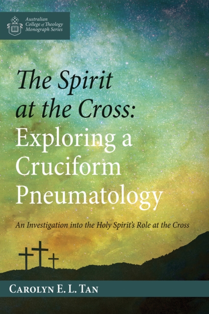 Spirit at the Cross: Exploring a Cruciform Pneumatology