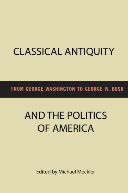 Classical Antiquity and the Politics of America