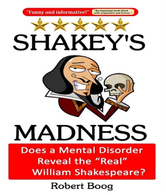 Shakey's Madness: Does a Mental Disorder Reveal the "e;Real"e; William Shakespeare?