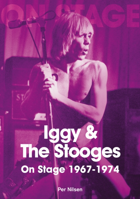 Iggy & The Stooges On Stage: 1967 - 1974