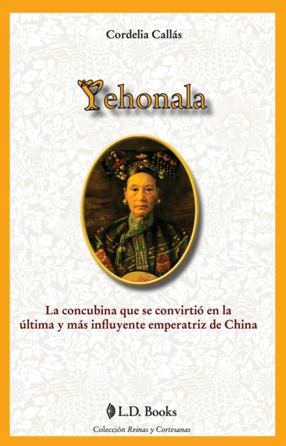 Yehonala. La concubina que se convirtio en la ultima y mas influyente emperatriz de China