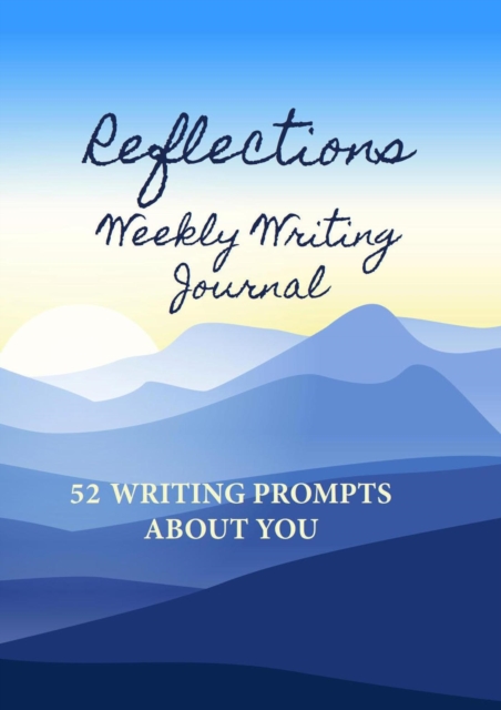Reflections Weekly Writing Journal: 52 Writing Prompts About You