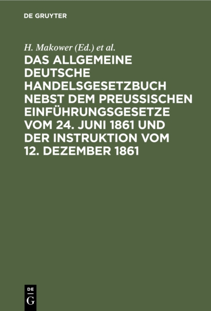 Das allgemeine Deutsche Handelsgesetzbuch nebst dem Preußischen Einführungsgesetze vom 24. Juni 1861 und der Instruktion vom 12. Dezember 1861