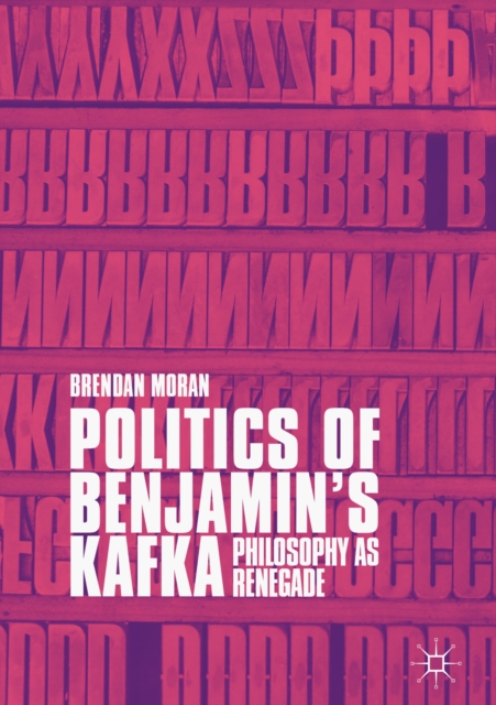 Politics of Benjamin's Kafka: Philosophy as Renegade