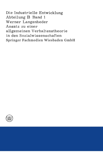 Ansatz zu einer allgemeinen Verhaltenstheorie in den Sozialwissenschaften Dargestellt und überprüft an Ergebnissen empirischer Untersuchungen über Ursachen von Wanderungen