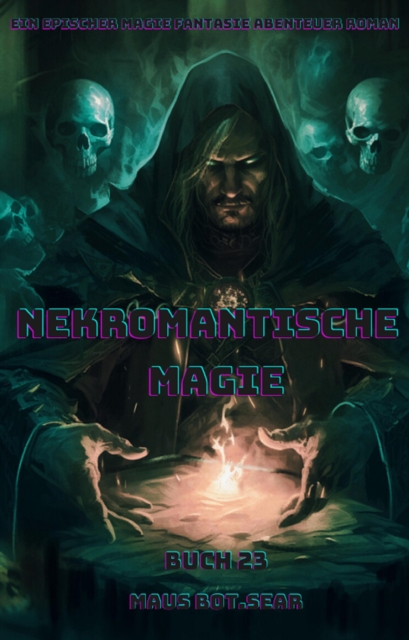 Nekromantische Magie:Ein Epischer Magie Fantasie Abenteuer Roman (Buch 23)