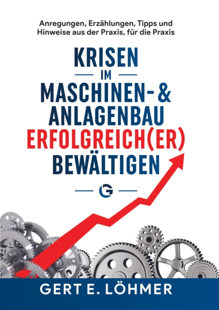 Krisen im Maschinen- und Anlagenbau erfolgreich(er) bewaltigen - so funktioniert es!