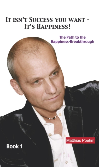 It Isn't Success You Want - It's Happiness!