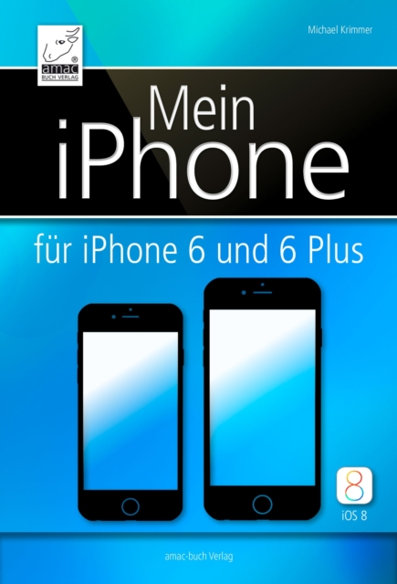 Mein iPhone - fur iPhone 6 und 6 Plus und iOS 8