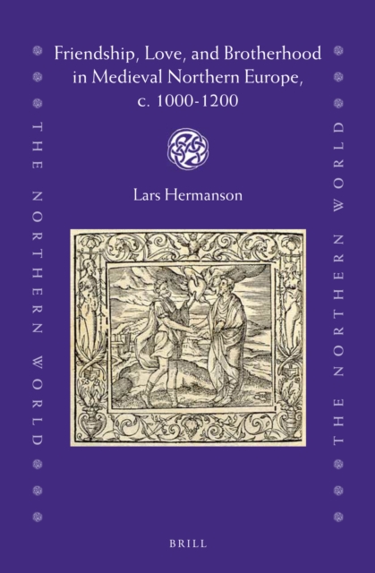 Friendship, Love, and Brotherhood in Medieval Northern Europe, c. 1000-1200