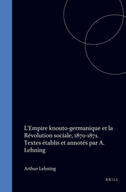 L'Empire knouto-germanique et la Revolution sociale, 1870-1871. Textes etablis et annotes par A. Lehning