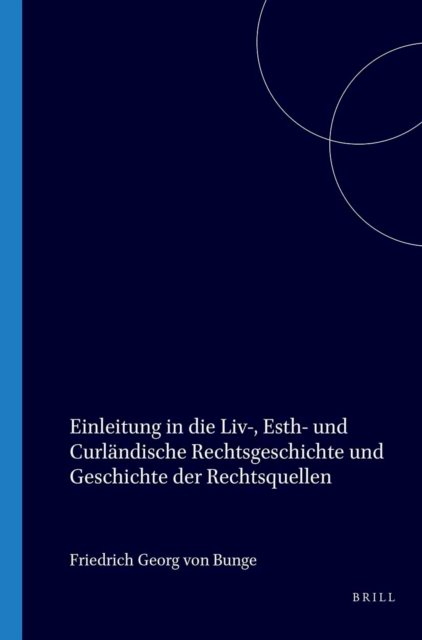 Einleitung in die Liv-, Esth- und Curlandische Rechtsgeschichte und Geschichte der Rechtsquellen