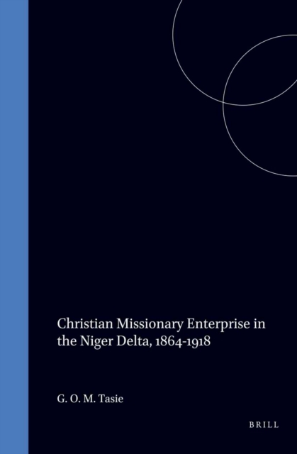 Christian Missionary Enterprise in the Niger Delta, 1864-1918